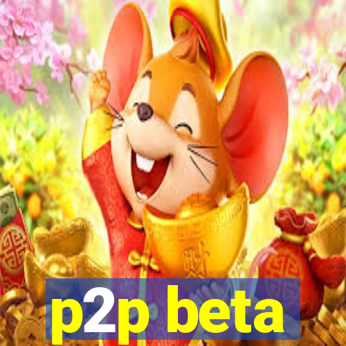 p2p beta